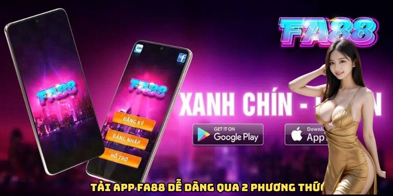Tải app FA88 dễ dàng qua 2 phương thức